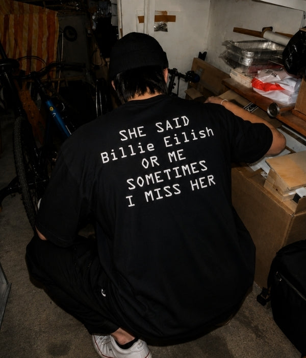 SHE SAID BILLIE EILISH OR ME - Oversized T-shirt  [ Unisex ]