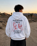 THAT SOUNDS LIKA A TOMORROW PROBLEM - Oversized Hoodie [ Unisex ]