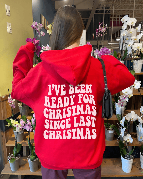 I've been ready for Christmas since last Christmas - Women Oversized Hoodie