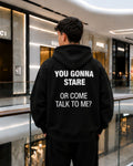 YOU GONNA STARE OR COME TALK TO ME- Oversized Hoodie [ Unisex ]