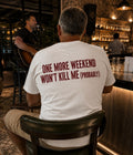 ONE MORE WEEKEND WON'T KILL ME ( probably )- Oversized T-shirt  [ Unisex ]