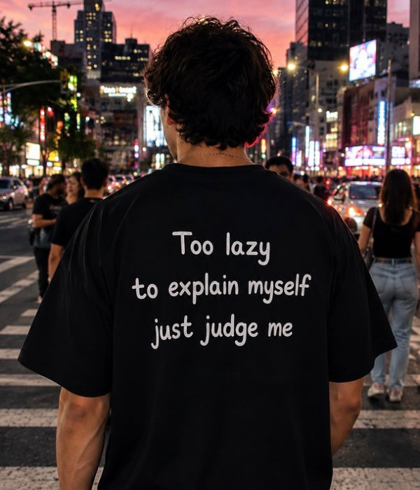 Too lazy to explain myself just judge me - Oversized T-shirt  [ Unisex ]